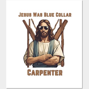 Jesus Was Blue Collar Carpenter Posters and Art